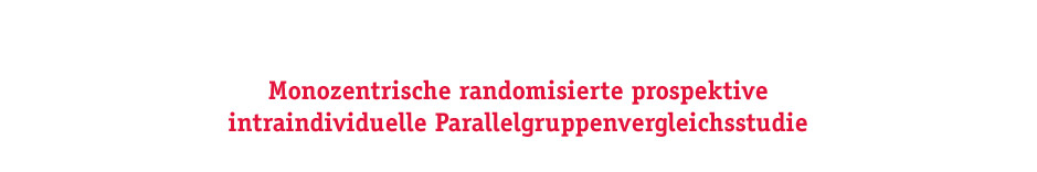 Monozentrische randomisierte prospektive
intraindividuelle Parallelgruppenvergleichsstudie